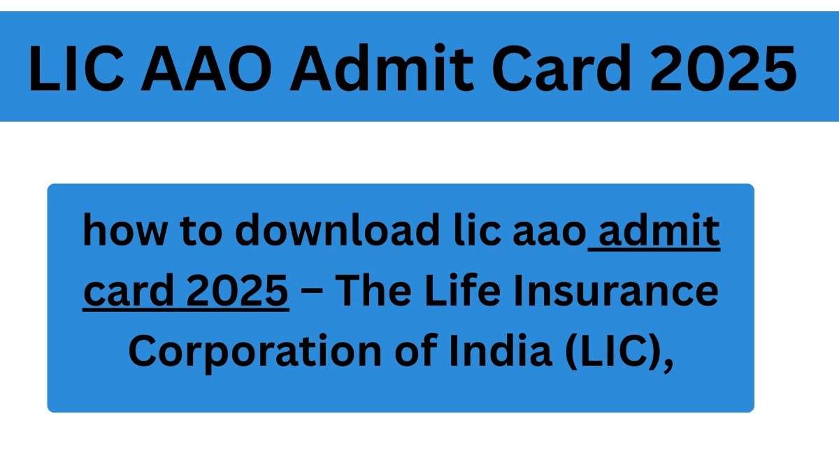 LIC AAO Admit Card 2025