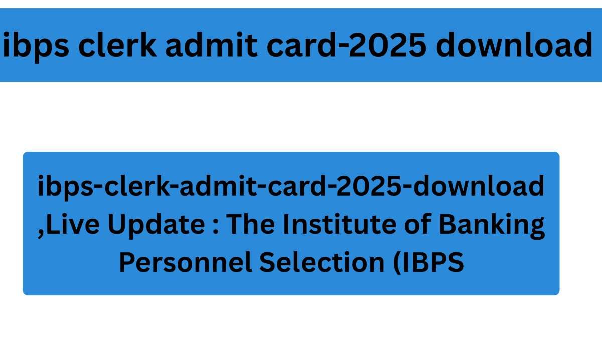 ibps clerk admit card-2025 download