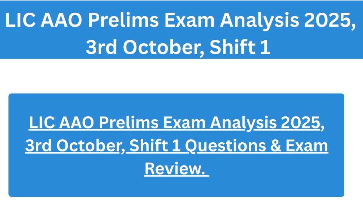 LIC AAO Prelims Exam Analysis 2025, 3rd October, Shift 1 Questions & Exam Review.